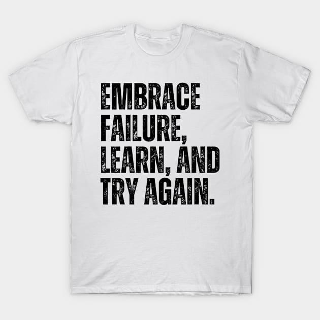 Inspirational and Motivational Quotes for Success - Embrace Failure, Learn, and Try Again T-Shirt by Inspirational And Motivational T-Shirts